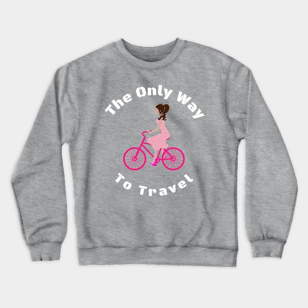 This Is The Only Way To Travel Crewneck Sweatshirt by Mommag9521